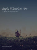 Begin Where You Are